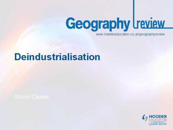www. hoddereducation. co. uk/geographyreview Deindustrialisation Simon Oakes 