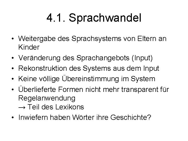 4. 1. Sprachwandel • Weitergabe des Sprachsystems von Eltern an Kinder • Veränderung des