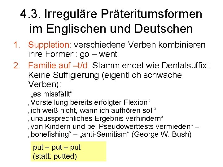 4. 3. Irreguläre Präteritumsformen im Englischen und Deutschen 1. Suppletion: verschiedene Verben kombinieren ihre