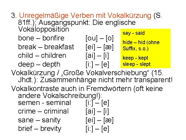 3. Unregelmäßige Verben mit Vokalkürzung (S. 81 ff. ); Ausgangspunkt: Die englische Vokalopposition say