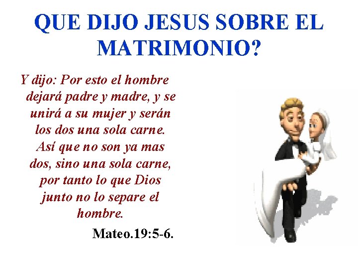 QUE DIJO JESUS SOBRE EL MATRIMONIO? Y dijo: Por esto el hombre dejará padre