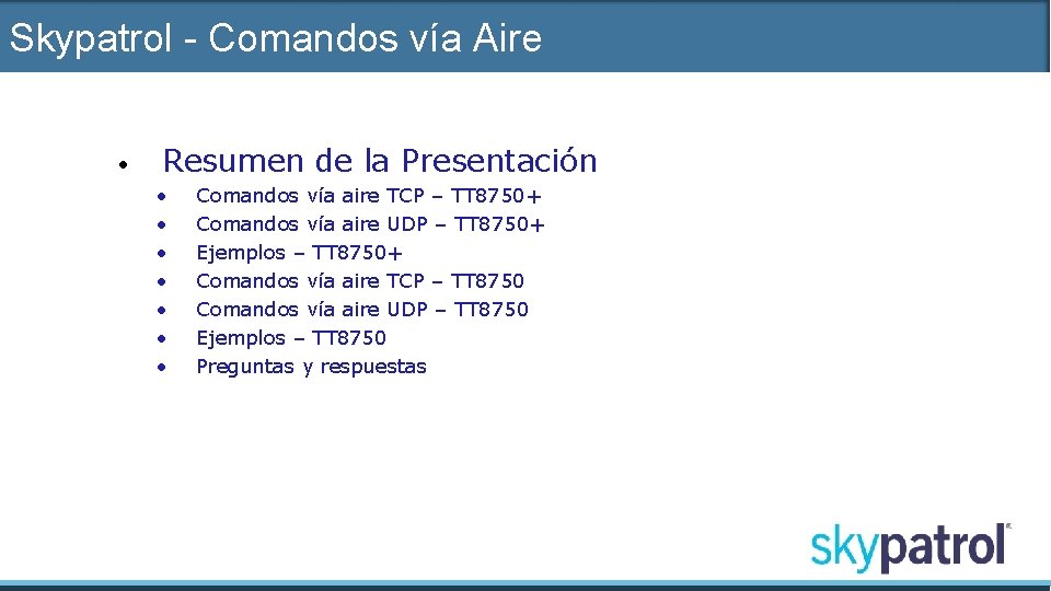 Skypatrol - Comandos vía Aire • Resumen de la Presentación • • Comandos vía