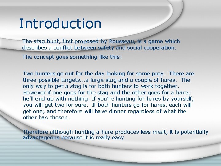 Introduction The stag hunt, first proposed by Rousseau, is a game which describes a