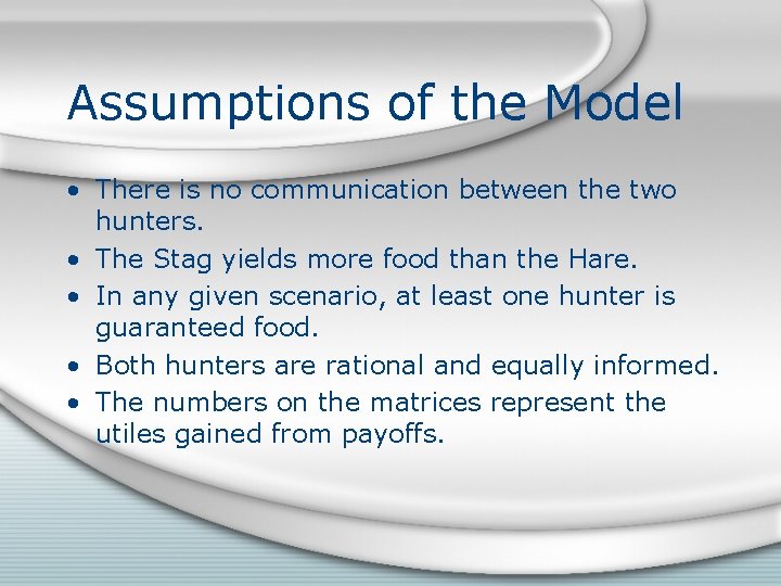 Assumptions of the Model • There is no communication between the two hunters. •