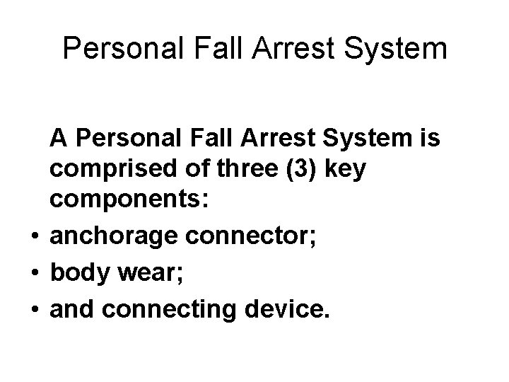 Personal Fall Arrest System A Personal Fall Arrest System is comprised of three (3)