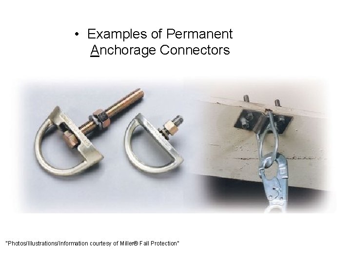  • Examples of Permanent Anchorage Connectors “Photos/Illustrations/Information courtesy of Miller® Fall Protection” 