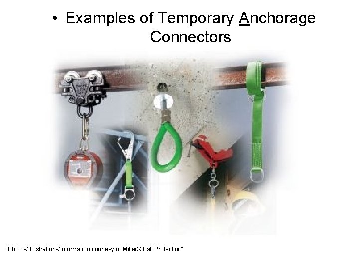  • Examples of Temporary Anchorage Connectors “Photos/Illustrations/Information courtesy of Miller® Fall Protection” 