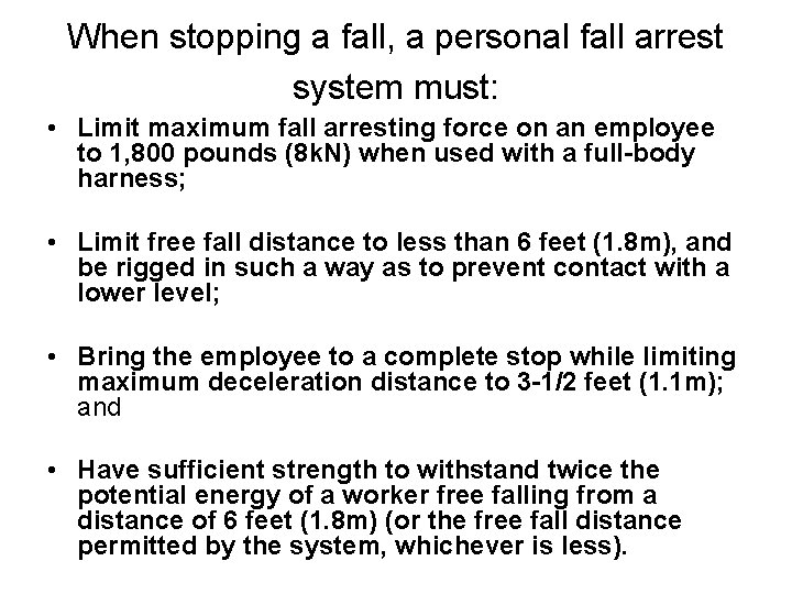 When stopping a fall, a personal fall arrest system must: • Limit maximum fall
