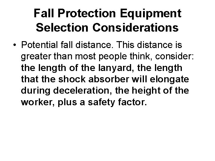 Fall Protection Equipment Selection Considerations • Potential fall distance. This distance is greater than