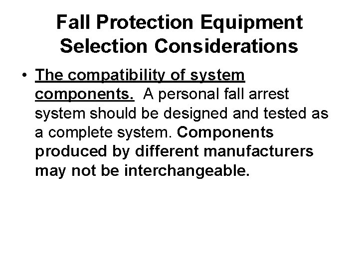 Fall Protection Equipment Selection Considerations • The compatibility of system components. A personal fall