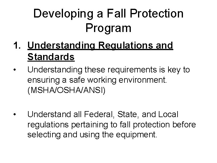 Developing a Fall Protection Program 1. Understanding Regulations and Standards • Understanding these requirements