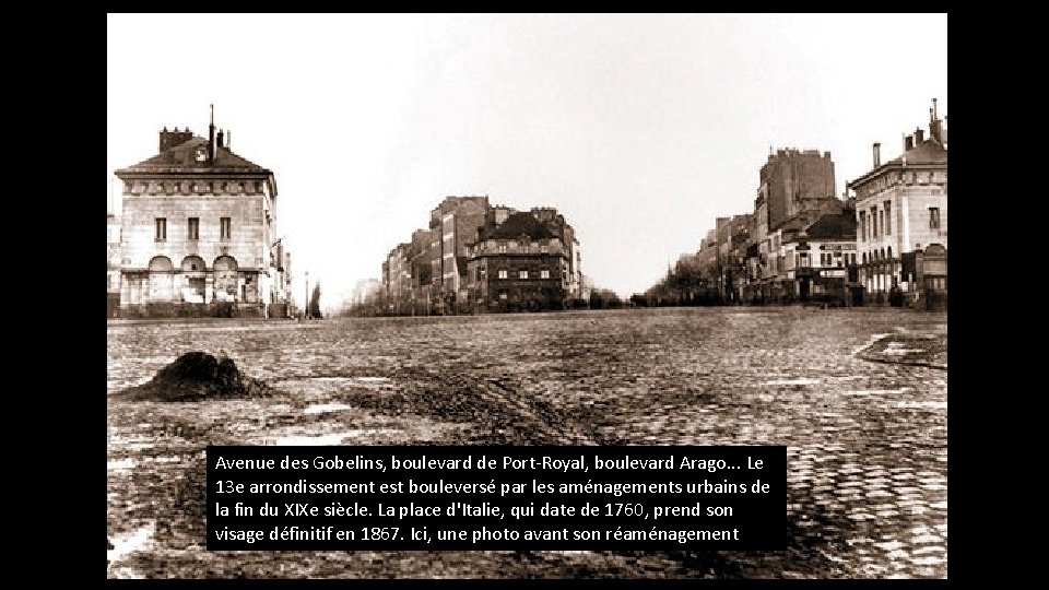 Avenue des Gobelins, boulevard de Port-Royal, boulevard Arago. . . Le 13 e arrondissement