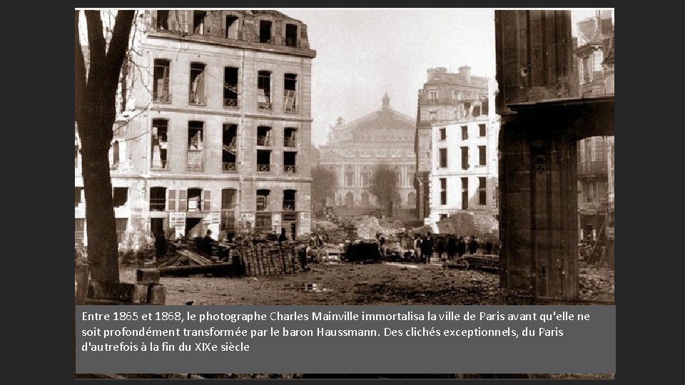 Entre 1865 et 1868, le photographe Charles Mainville immortalisa la ville de Paris avant
