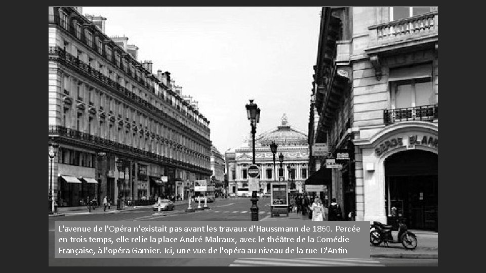 L'avenue de l'Opéra n'existait pas avant les travaux d'Haussmann de 1860. Percée en trois