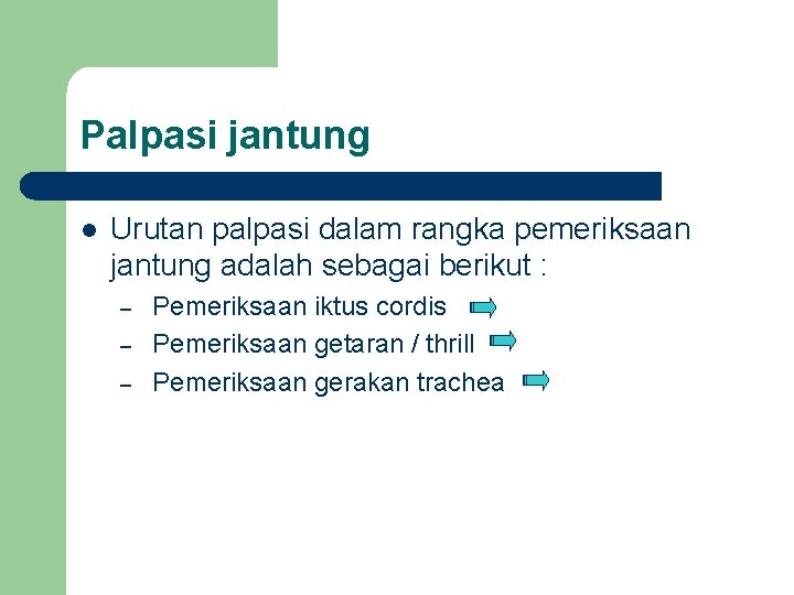 Palpasi jantung l Urutan palpasi dalam rangka pemeriksaan jantung adalah sebagai berikut : –