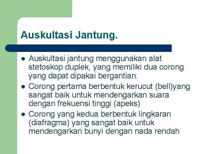 Auskultasi Jantung. l l l Auskultasi jantung menggunakan alat stetoskop duplek, yang memiliki dua