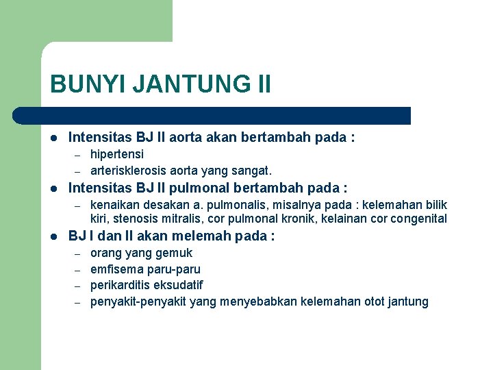 BUNYI JANTUNG II l Intensitas BJ II aorta akan bertambah pada : – –