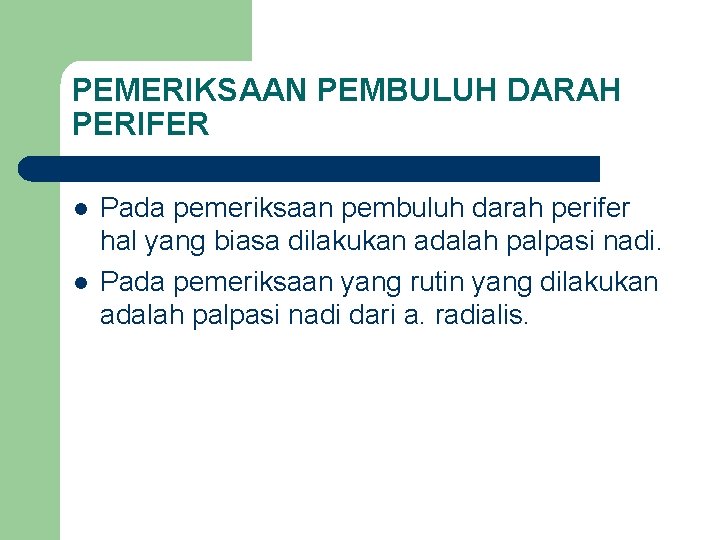 PEMERIKSAAN PEMBULUH DARAH PERIFER l l Pada pemeriksaan pembuluh darah perifer hal yang biasa