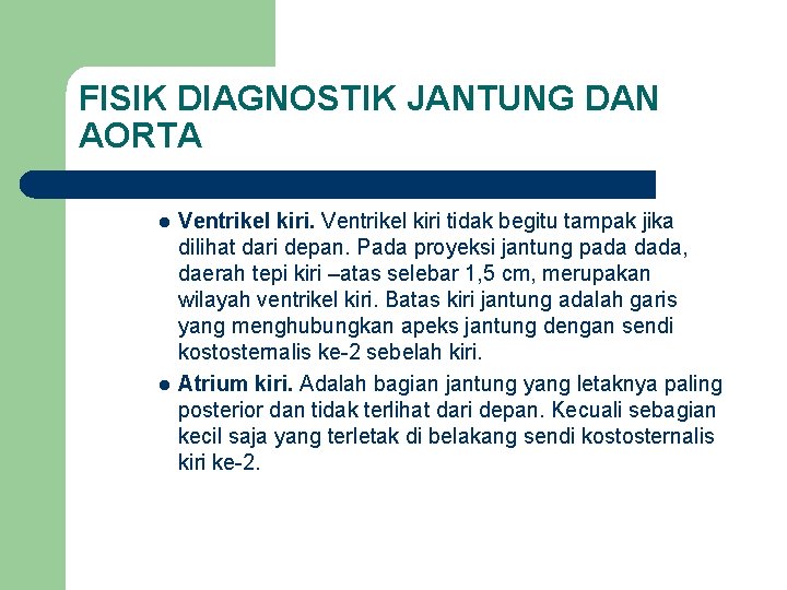 FISIK DIAGNOSTIK JANTUNG DAN AORTA l l Ventrikel kiri tidak begitu tampak jika dilihat