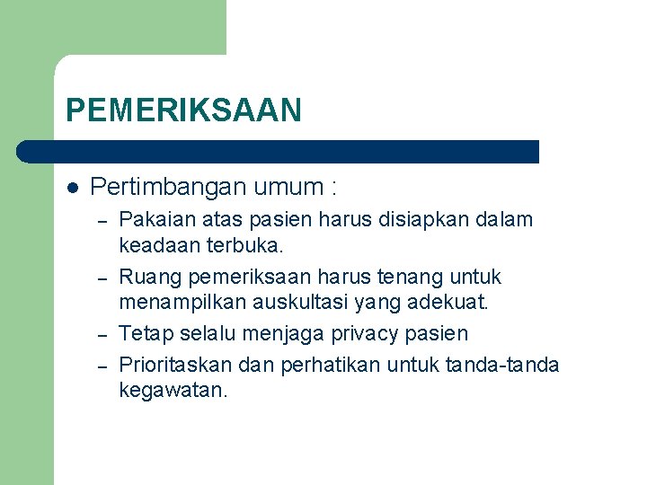 PEMERIKSAAN l Pertimbangan umum : – – Pakaian atas pasien harus disiapkan dalam keadaan