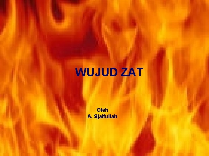 WUJUD ZAT Oleh A. Sjaifullah WUJUD ZAT Oleh A. Sjaifullah