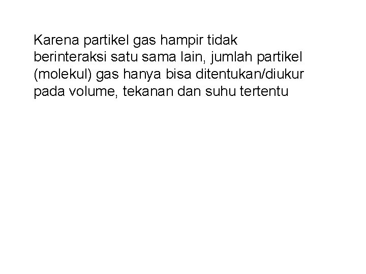 Karena partikel gas hampir tidak berinteraksi satu sama lain, jumlah partikel (molekul) gas hanya Karena partikel gas hampir tidak berinteraksi satu sama lain, jumlah partikel (molekul) gas hanya