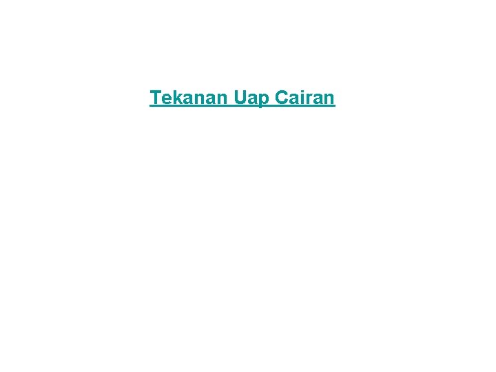 Tekanan Uap Cairan Tekanan Uap Cairan