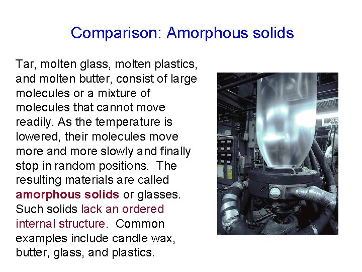 Comparison: Amorphous solids Tar, molten glass, molten plastics, and molten butter, consist of large Comparison: Amorphous solids Tar, molten glass, molten plastics, and molten butter, consist of large