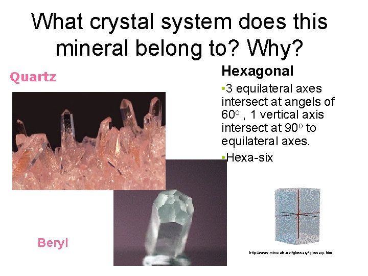 What crystal system does this mineral belong to? Why? Quartz Hexagonal • 3 equilateral What crystal system does this mineral belong to? Why? Quartz Hexagonal • 3 equilateral