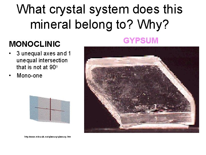 What crystal system does this mineral belong to? Why? MONOCLINIC • 3 unequal axes What crystal system does this mineral belong to? Why? MONOCLINIC • 3 unequal axes