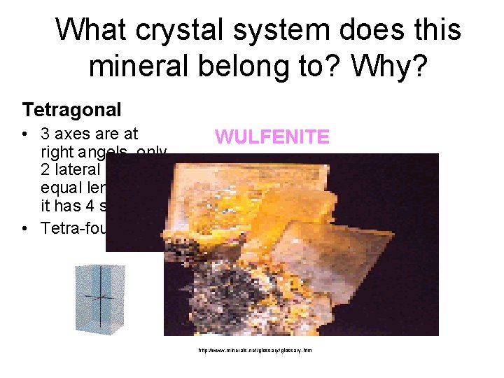 What crystal system does this mineral belong to? Why? Tetragonal • 3 axes are What crystal system does this mineral belong to? Why? Tetragonal • 3 axes are