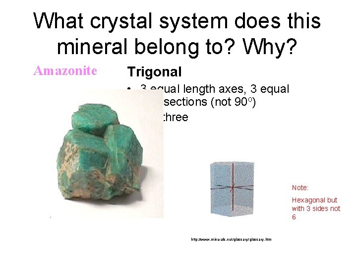 What crystal system does this mineral belong to? Why? Amazonite Trigonal • 3 equal What crystal system does this mineral belong to? Why? Amazonite Trigonal • 3 equal
