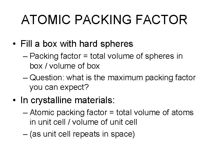 ATOMIC PACKING FACTOR • Fill a box with hard spheres – Packing factor = ATOMIC PACKING FACTOR • Fill a box with hard spheres – Packing factor =