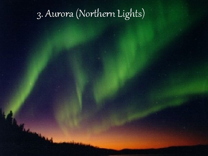 3. Aurora (Northern Lights) 3. Aurora (Northern Lights)