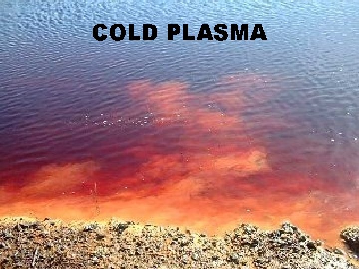 COLD PLASMA COLD PLASMA