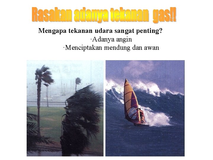 Mengapa tekanan udara sangat penting? ·Adanya angin ·Menciptakan mendung dan awan Mengapa tekanan udara sangat penting? ·Adanya angin ·Menciptakan mendung dan awan
