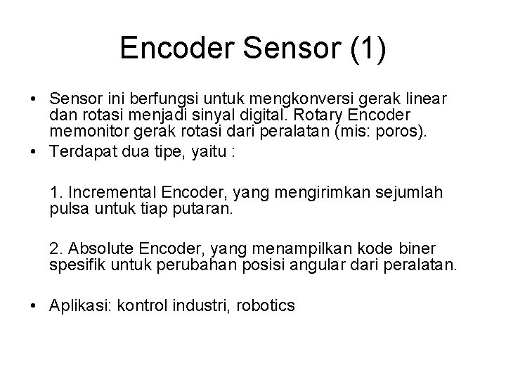 Encoder Sensor (1) • Sensor ini berfungsi untuk mengkonversi gerak linear dan rotasi menjadi