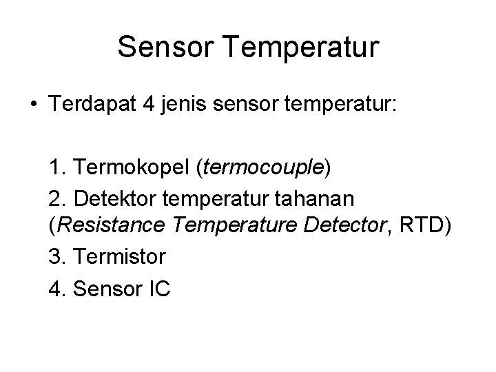 Sensor Temperatur • Terdapat 4 jenis sensor temperatur: 1. Termokopel (termocouple) 2. Detektor temperatur