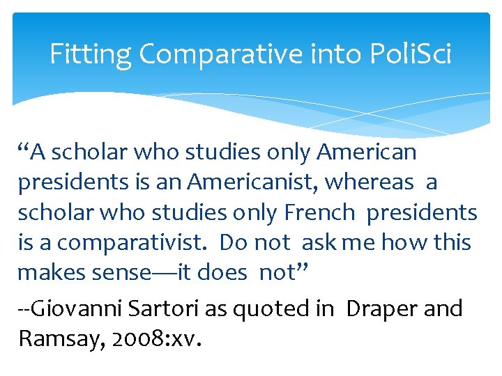 Fitting Comparative into Poli. Sci “A scholar who studies only American presidents is an