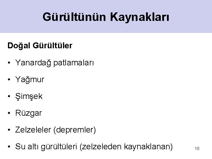 Gürültünün Kaynakları Doğal Gürültüler • Yanardağ patlamaları • Yağmur • Şimşek • Rüzgar •