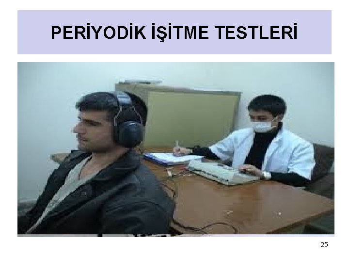 PERİYODİK İŞİTME TESTLERİ 25 