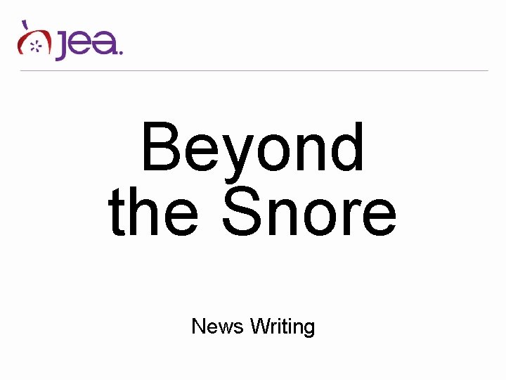 Beyond the Snore News Writing 