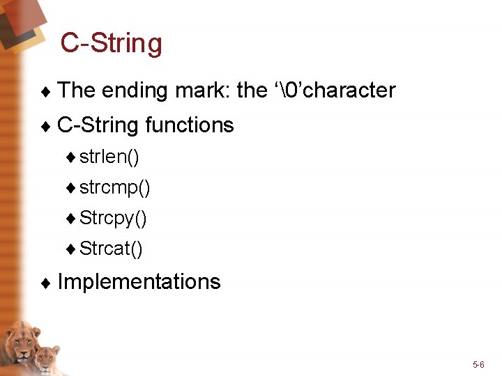 C-String ¨ The ending mark: the ‘�’character ¨ C-String functions ¨ strlen() ¨ strcmp()