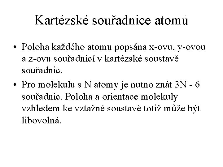 Kartézské souřadnice atomů • Poloha každého atomu popsána x-ovu, y-ovou a z-ovu souřadnicí v