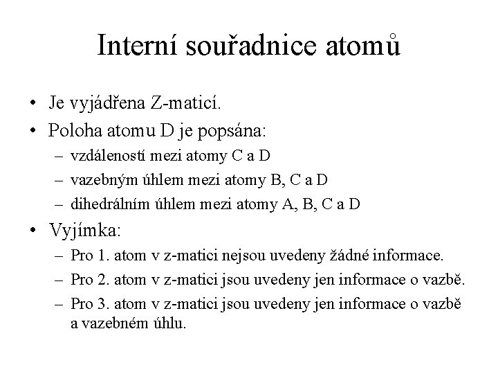 Interní souřadnice atomů • Je vyjádřena Z-maticí. • Poloha atomu D je popsána: – Interní souřadnice atomů • Je vyjádřena Z-maticí. • Poloha atomu D je popsána: –