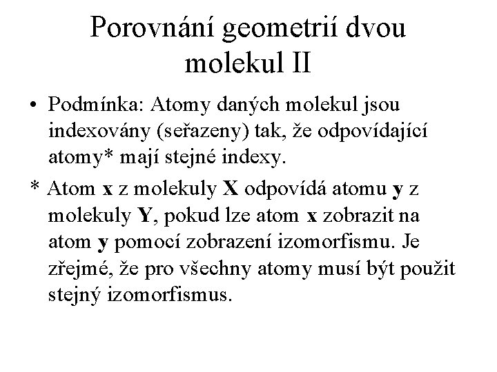 Porovnání geometrií dvou molekul II • Podmínka: Atomy daných molekul jsou indexovány (seřazeny) tak,