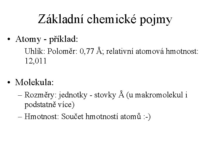 Základní chemické pojmy • Atomy - příklad: Uhlík: Poloměr: 0, 77 Å; relativní atomová Základní chemické pojmy • Atomy - příklad: Uhlík: Poloměr: 0, 77 Å; relativní atomová