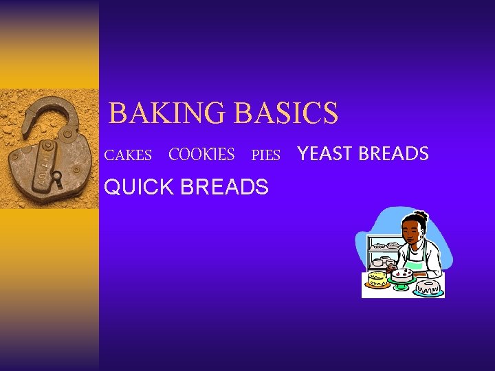 BAKING BASICS COOKIES PIES YEAST BREADS CAKES QUICK BREADS 