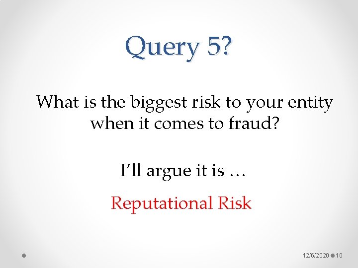 Query 5? What is the biggest risk to your entity when it comes to