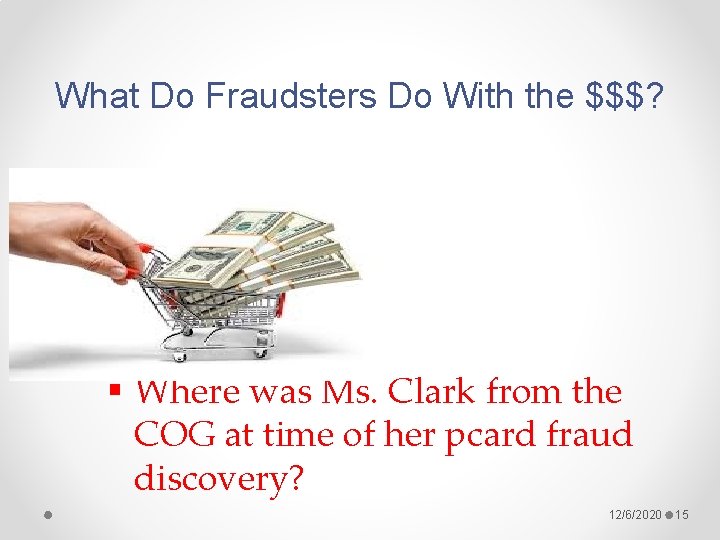 What Do Fraudsters Do With the $$$? § Where was Ms. Clark from the
